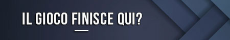 Il gioco finisce qui?