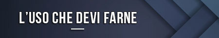 L’uso che devi farne