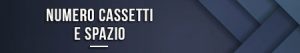 Numero cassetti e spazio
