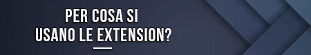 Per cosa si usano le extension?