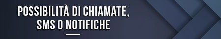 Possibilità di chiamate, sms o notifiche