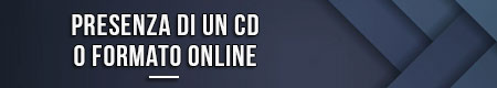Presenza di un CD o formato online