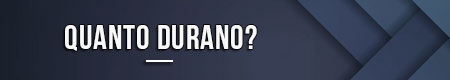 Quanto durano?