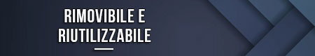 Rimovibile e riutilizzabile