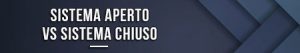 Sistema aperto VS sistema chiuso