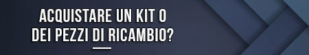 Acquistare un kit o dei pezzi di ricambio?