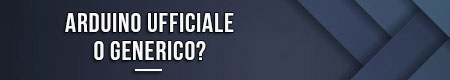 Arduino ufficiale o generico?