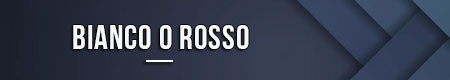Bianco o Rosso
