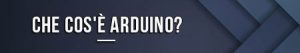 Che cos'è Arduino?