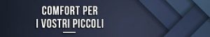 Comfort per i vostri piccoli