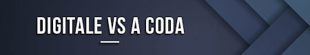 Digitale vs a coda