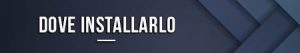 Dove installarlo