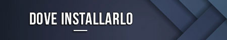 Dove installarlo