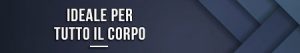 Ideale per tutto il corpo