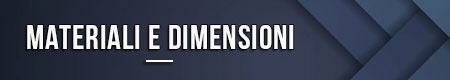 Materiali e dimensioni