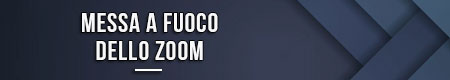 Messa a fuoco dello zoom