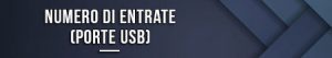 Numero di entrate (porte USB)