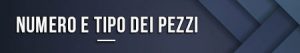 Numero e tipo dei pezzi
