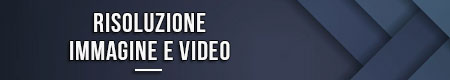 Risoluzione immagine e video