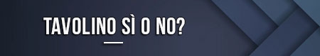 Tavolino sì o no?