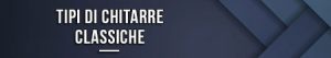 Tipi di chitarre classiche