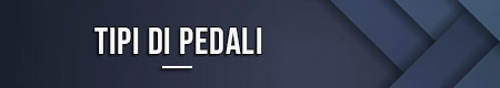 Tipi di pedali