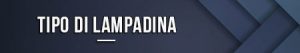 Tipo di lampadina