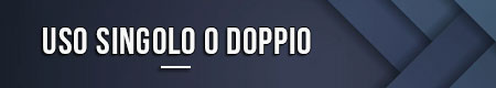 Uso singolo o doppio