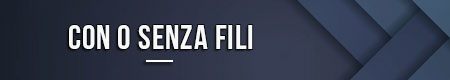Con o senza fili