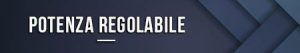 Potenza regolabile