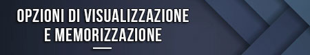 Opzioni di visualizzazione e memorizzazione