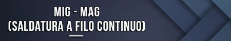 MIG - MAG (saldatura a filo continuo)