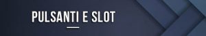 Pulsanti e slot