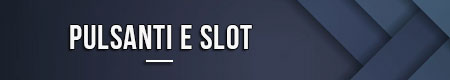 Pulsanti e slot