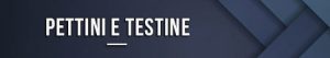Pettini e testine