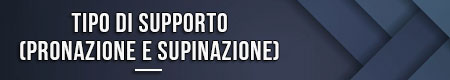 Tipo di supporto (pronazione e supinazione)