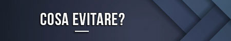 Cosa evitare?