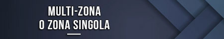 Multi-zona o zona singola