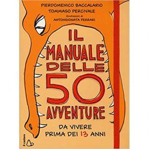 Pierdomenico Baccalario Il manuale delle 50 avventure da vivere prima dei 13 anni