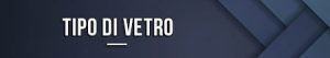 Tipo di vetro