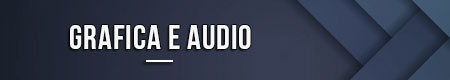 Grafica e audio