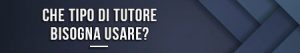 Che tipo di tutore bisogna usare?
