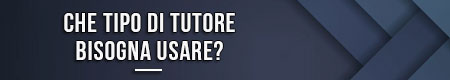 Che tipo di tutore bisogna usare?