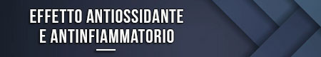 Effetto antiossidante e antinfiammatorio