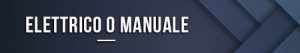 Elettrico o manuale