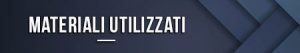 Materiali utilizzati
