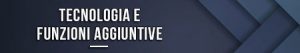 Tecnologia e funzioni aggiuntive