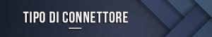 Tipo di connettore