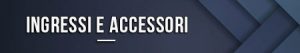 Ingressi e accessori