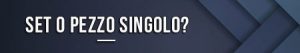 Set o pezzo singolo?